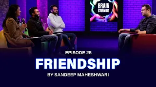 #25 Brainstorming on FRIENDSHIP with Sandeep Maheshwari