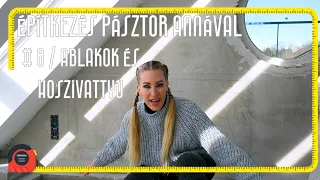 Építkezés Pásztor Annával! - 8. rész/Ablakok és hőszivattyú