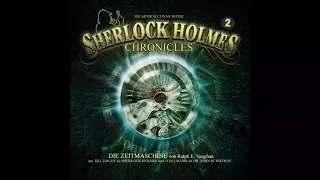 Sherlock Holmes Chronicles - Folge 02: Die Zeitmaschine (Komplettes Hörspiel)