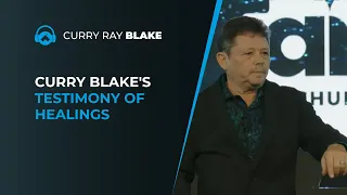 Curry Blake's testimony of healings