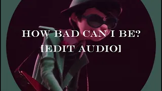 How Bad Can I Be? [Edit Audio]