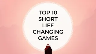 10 Life-Changing Games You Can Finish in One Sitting