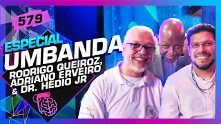 UMBANDA: RODRIGO QUEIROZ, ADRIANO ERVEIRO E DR. HÉDIO JR - Inteligência Ltda. Podcast #579