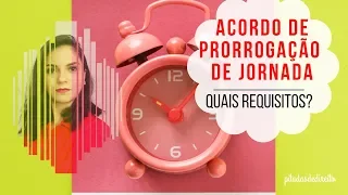 O que precisa ter num acordo de compensação ou prorrogação de jornada?