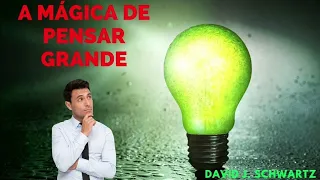 A MÁGICA DE PENSAR GRANDE / RESUMO DO LIVRO EM AUDIOBOOK / David J. Schwartz