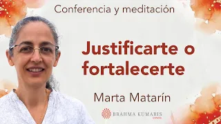 Meditación y conferencia: “Justificarte o fortalecerte”, con Marta Matarín