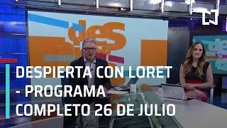 Despierta con Loret - Programa Completo 26 de julio 2019