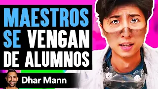 MAESTROS SE Vengan De Los Alumnos | Dhar Mann