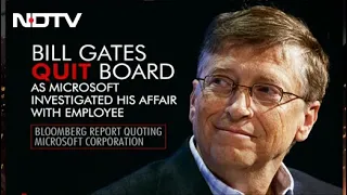 Bill Gates Quit Board As Microsoft Investigated His Affair With Employee