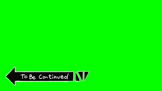 To Be Continued - Green Screen (Meme Source) MEGA DOWNLOAD