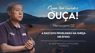 Mensagem 2 - A Raiz dos Problemas na Igreja em Éfeso