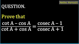 Prove that: cot A – cos A/cot A + cos A = cosec A – 1/cosec A + 1