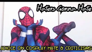 "Haters Gonna Hate" Advice On Cosplay Hate & Criticisms (ft.TstunningSpidey)