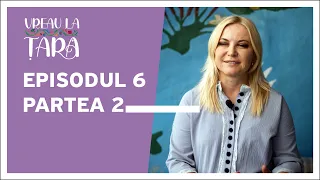 Vreau la țară | Episodul 6 (partea 2)