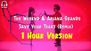 The Weeknd & Ariana Grande - Save Your Tears (Remix) - 1 Hour Version