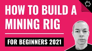 How to Build a Mining Rig for BEGINNERS 2021 (Step by Step)