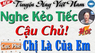 Cả Làng Đều Tấm Tắc Khen Hay Với "Mối Lương Duyên Chị giúp việc và cậu chủ" | Audio Truyện Hay