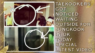 OMG!💋😮Taekookers Got Noticed Waiting Outside For Jungkook In UK Today(Latest) #bts#jungkook#taehyung