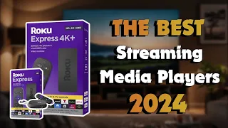 The Top 5 Best Streaming Media Devices in 2024 - Must Watch Before Buying!