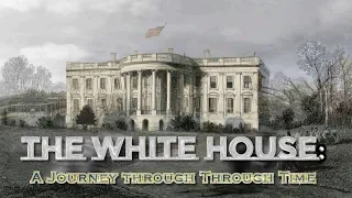 The White House: A Journey Through Time! (2020 to 1800)