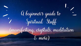 A beginner's guide to spirituality  (manifesting, crystals, meditation & more)  June 2023