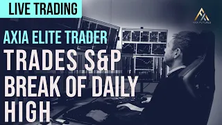 AXIA Elite Trader Trades S&P500 Break Of Daily High - LIVE Trading | Axia Futures