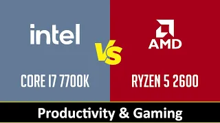 Intel Core i7 7700K vs AMD Ryzen 5 2600 - Productivity & Gaming (RTX 2080 Ti)