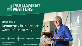 Democracy is in danger warns Theresa May MP