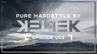 KELTEK Presents Pure Hardstyle | Episode 002 (Official Podcast)