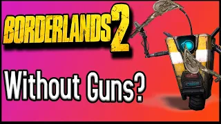 Can You Beat Borderlands 2 WITHOUT Guns?