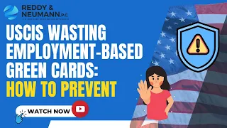 USCIS Wasting Employment-Based Green Cards: How to Prevent