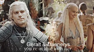 Daenerys & Geralt II You're in love with her