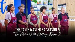 The Taste Master SA S5 Episode 2 Full Show | The African Pride Challenge