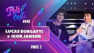 LUCAS BURGATTI E IGOR JANSEN | ÉRIC E JOÃO - POLICAST #49 PARTE 2