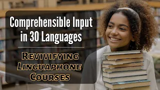 Comprehensible Input in 30 Languages: Revivifying the Linguaphone Courses