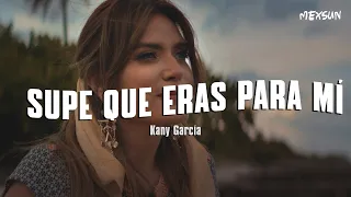 Kany García - Supe Que Eras Para Mí (Letra)