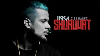 IKKA: Shuruwat (Official Video Song) DJ HARPZ | New Song 2017