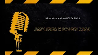 AMPLIFIER X BROWN RANG (Mashup 2021) | IMRAN KHAN X YO YO HONEY SINGH | CHAUDHRY