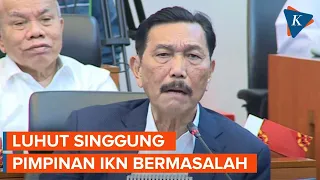 Luhut Sebut IKN Itu Tak Ada Masalah, yang Bermasalah Pimpinannya