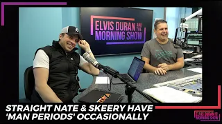 Straight Nate & Skeery Have 'Man Periods' Occasionally | 15 Minute Morning Show