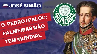 José Simão: "D. Pedro I levantou a espada e falou: "Palmeiras não tem mundial"