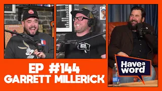 Garrett Millerick | Have A Word Podcast #144