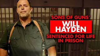‘Sons of Guns’ Will Hayden Sentenced to Life In Prison