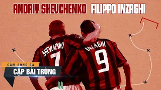 CẶP BÀI TRÙNG | ANDRIY SHEVCHENKO - FILIPPO INZAGHI