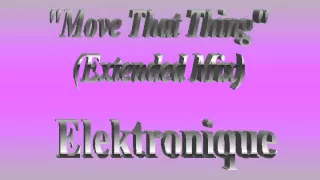 Elektronique - Move That Thing (Extended Mix)