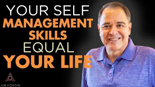 The Jim Fortin Podcast - E121 - Your Self Management Skills Equal Your Life