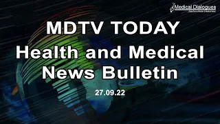 MDTV TODAY - Health and Medical News Bulletin 27.09.22