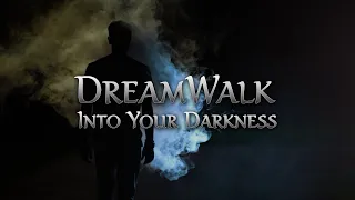 DreamWalk Into Your Darkness