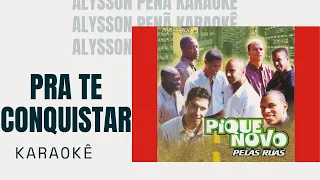 Karaokê - Pique Novo - Pra Te Conquistar