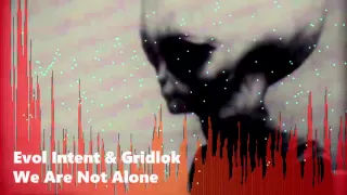 Evol Intent & Gridlok   We Are Not Alone